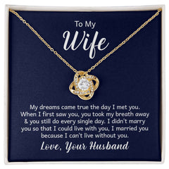 To My Wife - My dreams came true the day I met you Eternal Embrace - Dazzling Love Knot Necklace