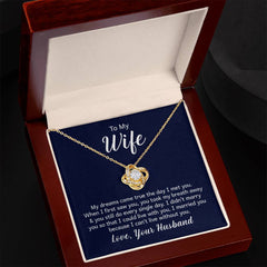 To My Wife - My dreams came true the day I met you Eternal Embrace - Dazzling Love Knot Necklace