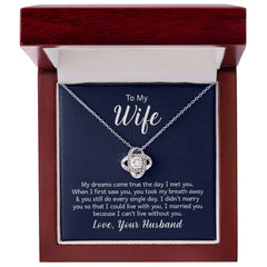 To My Wife - My dreams came true the day I met you Eternal Embrace - Dazzling Love Knot Necklace